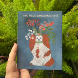 YOU HAVE GORGEOUS HAIR ~ Greeting Card by THE ESME SHOP